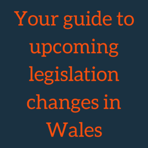 Your guide to upcoming legislation changes in Wales